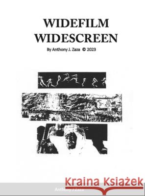Widefilm Widescreen: A Technological History of Large Format Film & Widescreen Cinema Anthony J. Zaza 9781304729385 Lulu.com
