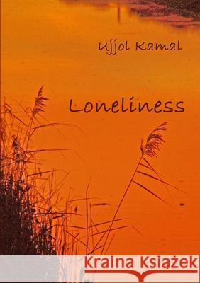Loneliness Ujjol Kamal 9781304730176 Lulu.com