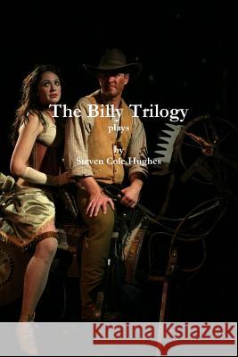 The Billy Trilogy Steven Cole Hughes 9781304730190 Lulu.com