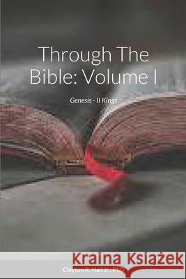 Through The Bible: Volume I Clayton, Jr. R 9781304731852 Lulu.com