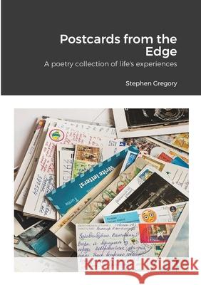 Postcards from the Edge: A poetry collection of life's experiences Stephen Gregory 9781304733436