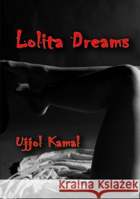 Lolita Dreams Ujjol Kamal 9781304736970 Lulu.com