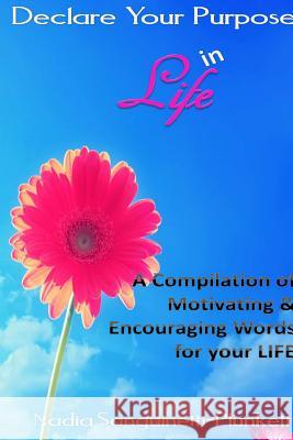 Declare Your Purpose in Life: A Compilation of Motivating & Encouraging Words for your LIFE Plunkett, Nadia 9781304740410