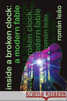 Inside a Broken Clock: a Modern Fable Roman Leao 9781304741424 Lulu.com