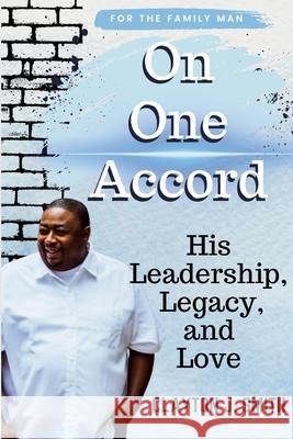 On One Accord: His Leadership, Legacy, and Love Clayton J. Smith 9781304745019