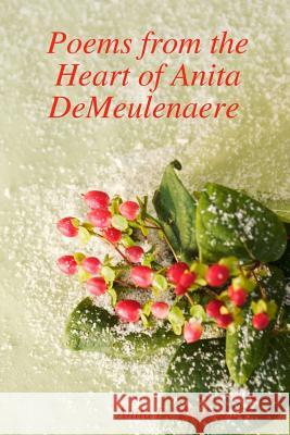 Poems from the Heart of Anita DeMeulenaere Anita Demeulenaere 9781304747020