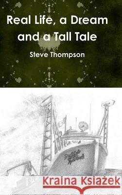 Real life, a Dream and a Tall Tale Steve Thompson 9781304747396