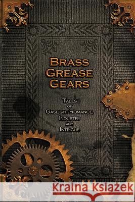 Brass, Grease, Gears ImberCorvus Press 9781304749376 Lulu.com