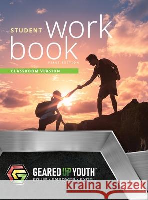 Geared Up Youth Student Workbook - Classroom Edition (Hardcopy) Austin Walker Jack Kenzler 9781304749673 Lulu.com
