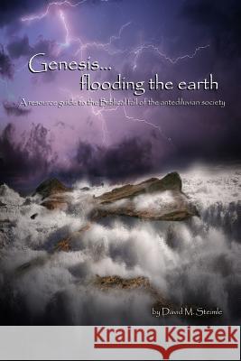 Genesis...flooding the earth Steimle, David M. 9781304758446