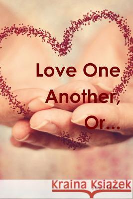 Love One Another, Or... Jose Luna 9781304760463