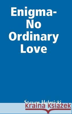 Enigma-No Ordinary Love Steven Helmicki 9781304763303 Lulu.com