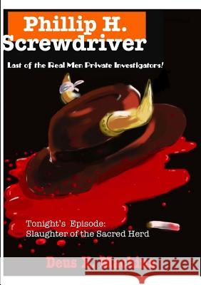 Phillip H. Screwdriver, Last of the Real Men Private Investigators Deus X Machina 9781304764614