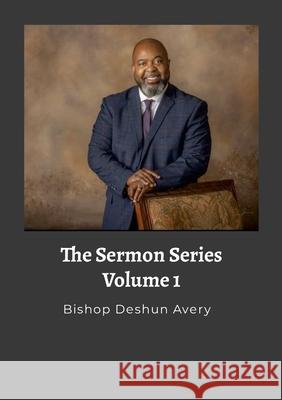 Sermon Series, Volume 1 Bishop Deshun Avery Ashley Smith 9781304768773