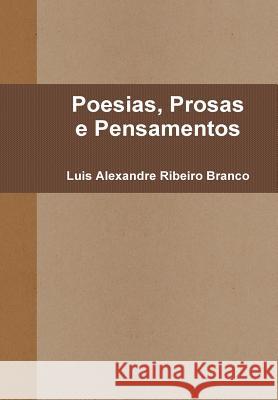 Poesias, Prosas e Pensamentos Branco, Luis Alexandre Ribeiro 9781304771711 Lulu.com