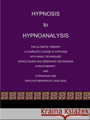 HYPNOSIS to HYPNOANALYSIS McDaniel, Larry M. 9781304771803