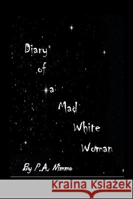 Diary of a Mad White Woman Patricia Nimmo Patricia Nimmo Jim Ash 9781304773937 Lulu.com