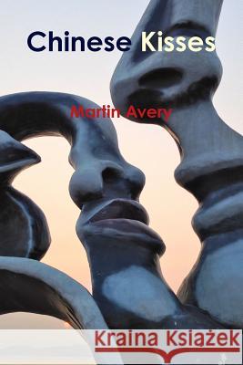 Chinese Kisses Martin Avery 9781304776891 Lulu.com