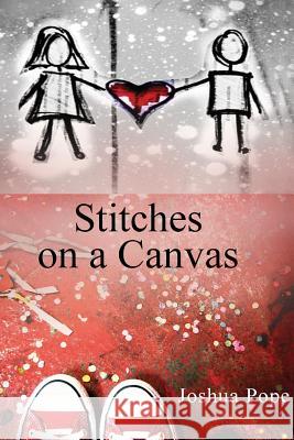 Stitches on a Canvas Joshua Pope 9781304781918 Lulu.com