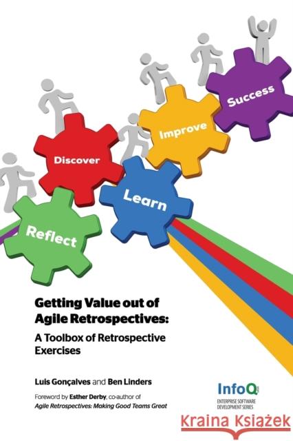 Getting Value Out of Agile Retrospectives - A Toolbox of Retrospective Exercises Luis Goncalves, Ben Linders 9781304789624 Lulu.com