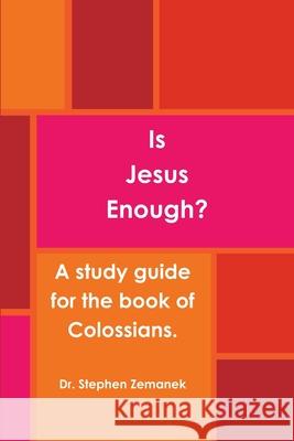 Is Jesus Enough? Stephen Zemanek 9781304793140