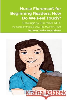 Nurse Florence(R) for Beginning Readers: How Do We Feel Touch? Michael Dow Erin Miller 9781304793188 Lulu.com