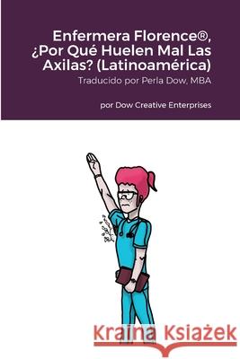 Enfermera Florence(R), ?Por Qu? Huelen Mal Las Axilas? (Latinoam?rica) Michael Dow Tim Kaney Perla Dow 9781304795267 Lulu.com