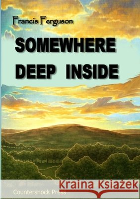 Somewhere Deep Inside Francis Ferguson 9781304795649