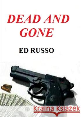 Dead and Gone Ed Russo 9781304796615 Lulu.com