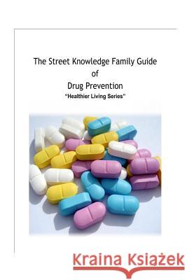 The Street Knowledge Family Guide of Drug Prevention Franklin Gillette 9781304800664