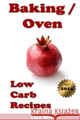 Baking / Oven Low Carb Recipes Lisa Shea 9781304804211