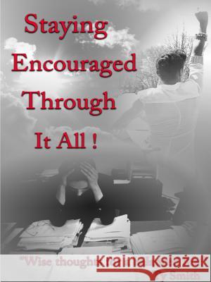 Staying Encouraged Through It All Tyrone Smith 9781304805881