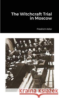 The Witchcraft Trial in Moscow Friedrich Adler 9781304811295