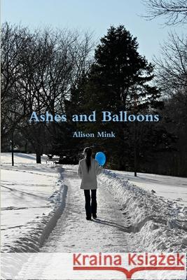 Ashes and Balloons Alison Mink 9781304815385