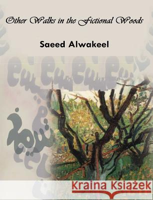 Other Walks in the Fictional Woods Saeed Alwakeel 9781304816610 Lulu.com