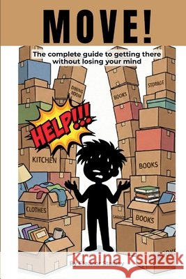 Move!: The Complete Guide to Getting There Without Losing Your Mind Stanley, Eleanor 9781304816702 Lulu.com