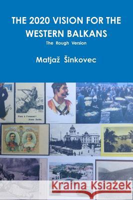 THE 2020 Vision for the Western Balkans Matjaz Sinkovec 9781304820174