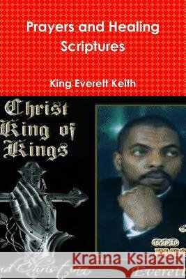 Prayers and Healing Scriptures Everett Keith 9781304823090