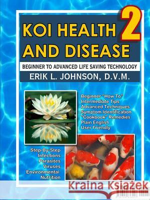 Koi Health & Disease: Everything You Need To Know 2nd Edition Johnson, Erik 9781304836557