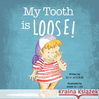 My Tooth is Loose! Becca Wilkinson 9781304839145 Lulu.com