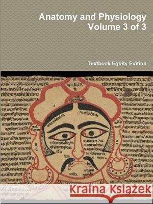 Anatomy and Physiology Volume 3 of 3 Textbook Equity Edition 9781304843319