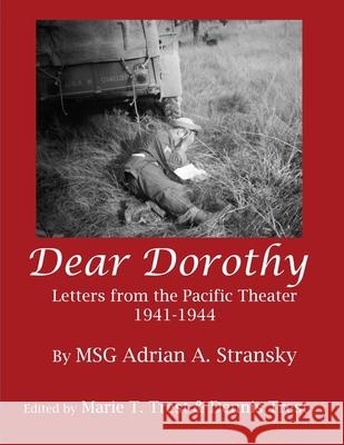 Dear Dorothy: Letters from the Pacific Theater 1941-1944 Adrian A Stransky, Marie T Trest, Dennis Trest 9781304843944