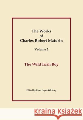 The Wild Irish Boy, Works of Charles Robert Maturin, Vol. 2 Charles Robert Maturin 9781304846860 Lulu.com