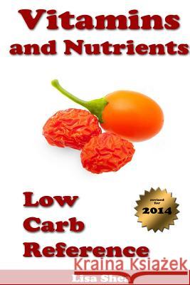 Vitamins and Nutrients - Low Carb Reference Lisa Shea 9781304847294 Lulu.com