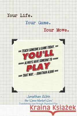 Your Life. Your Game. Your Move. Jonathan Albin 9781304849809 Lulu.com