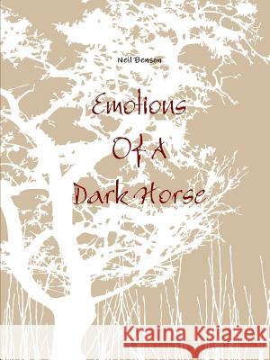 Emotions Of A Dark Horse Neil Benson 9781304852519