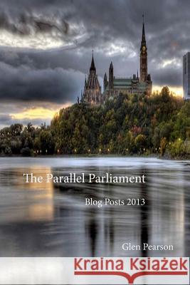 Parallel Parliament - Blog Posts 2013 Glen Pearson 9781304853189 Lulu.com
