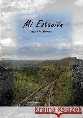 Mi Estación Ingrid M Stevens 9781304853639 Lulu.com