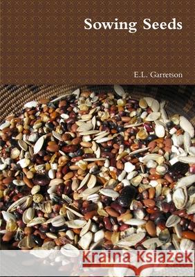 Sowing Seeds E L Garretson 9781304856609