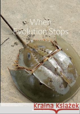 When Evolution Stops Armando Simon 9781304857446 Lulu.com